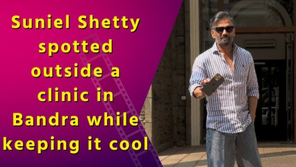 Suniel Shetty spotted outside a clinic in Bandra while keeping it cool