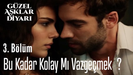 Bu Kadar Kolay Mı Vazgeçmek ? -  Güzel Aşklar Diyarı 3. Bölüm