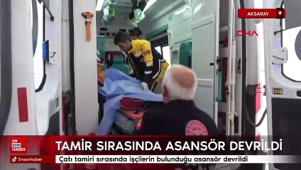 Aksaray'da çatı tamiri sırasında işçilerin bulunduğu asansör devrildi