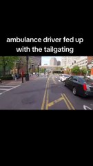 Ambulance driver fed up with the tailgating