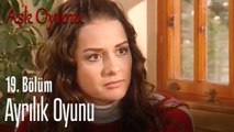Ayrılık oyunu - Aşk Oyunu 19.Bölüm