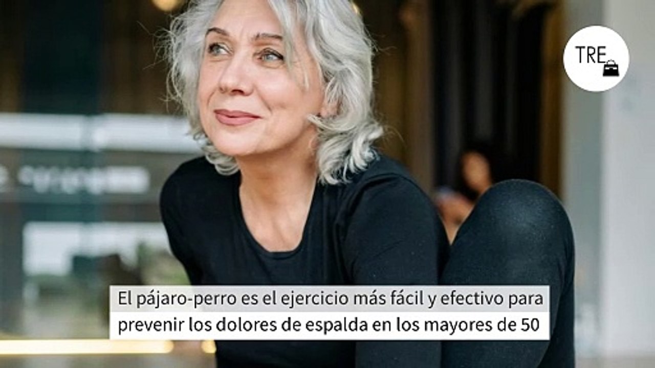 El pájaro-perro es el ejercicio más fácil y efectivo para prevenir los dolores de espalda en los mayores de 50