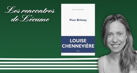 Les rencontres de L'écume | Louise Chennevière : Pour Britney (éditions POL)