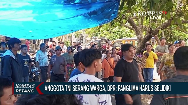 Anggota TNI Serang Warga Hingga Jatuh Korban Tewas, DPR: Panglima Harus Selidiki
