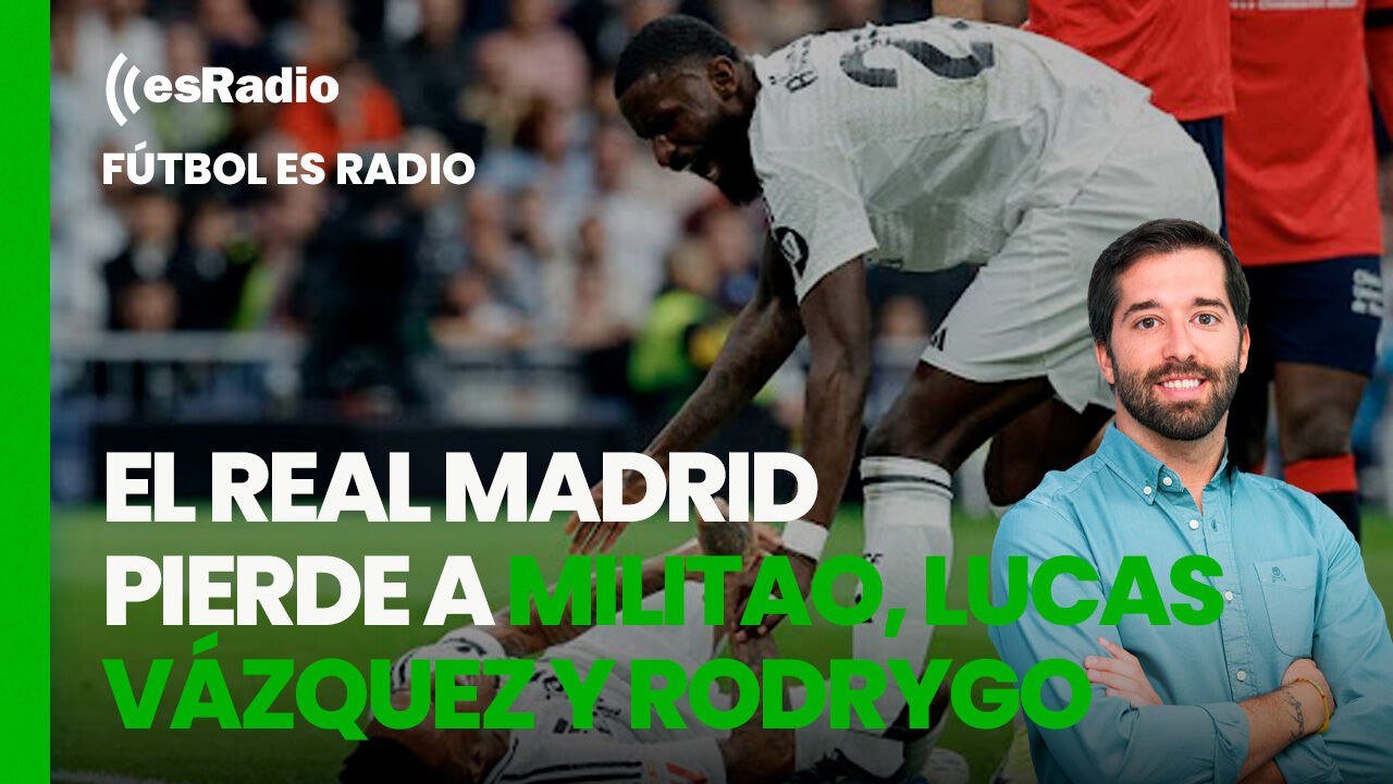 Fútbol es Radio: El Real Madrid pierde a Militao, Lucas Vázquez y Rodrygo