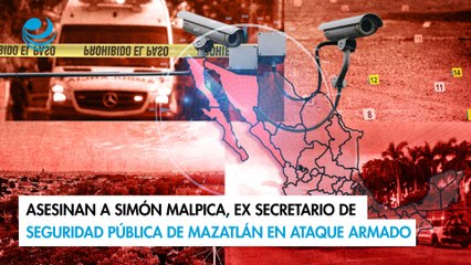 Asesinan a Simón Malpica, ex secretario de Seguridad Pública de Mazatlán en ataque armado
