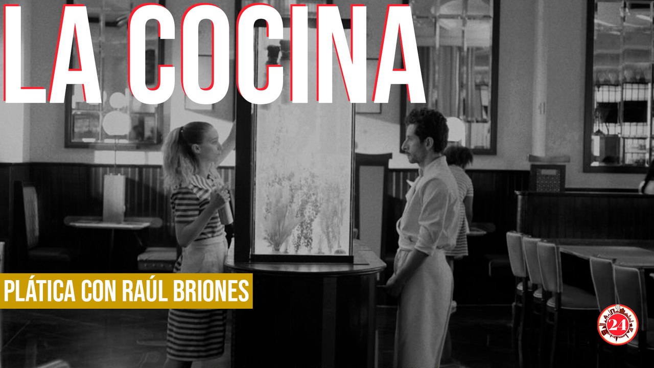 Raúl Briones nos habla desde la Cocina