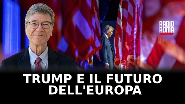 Jeffrey Sachs Su Radio Roma News Vittoria di Trump Ecco cosa devono fare i Paesi europei