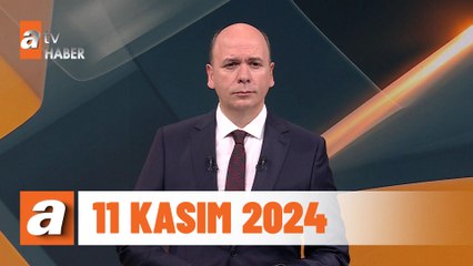 atv Ana Haber | 11 Kasım 2024