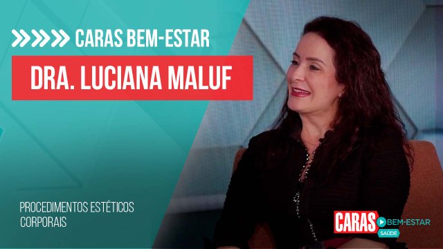 DRA. LUCIANA MALUF DETALHA NOVIDADES EM PROCEDIMENTOS ESTÉTICOS CORPORAIS E DÁ DICAS!