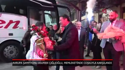 Avrupa şampiyonu Asuman Çığlıoğlu, memleketinde coşkuyla karşılandı
