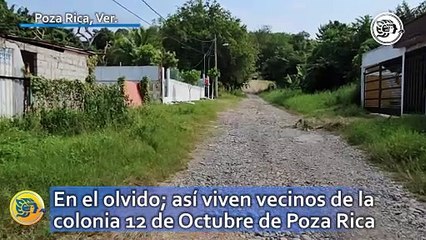 En el olvido; así viven vecinos de la colonia 12 de Octubre de Poza Rica
