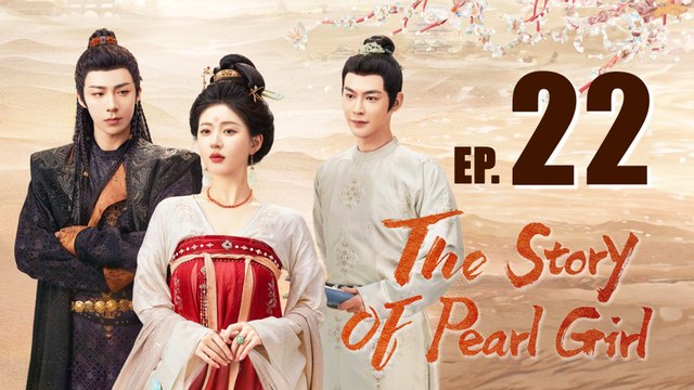 The Story Of Pearl Girl Episode 22 ENG SUB (2024) Chinese Romance