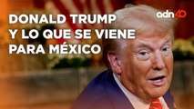 ¿Qué le espera a México con la llegada de Donald Trump? I República Mx