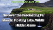 Discover the Fascinating Faroe Islands: Floating Lake, Wildlife & Hidden Gems