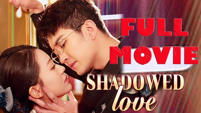 Shadowed Love Full Drama Movie