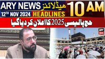 ARY News 10 AM Headlines | 12th Nov 2024 | Government unveils Hajj policy for 2025