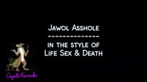 Life Sex & Death - Jawol Asshole (Karaoke)