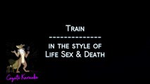 Life Sex & Death - Train (Karaoke)