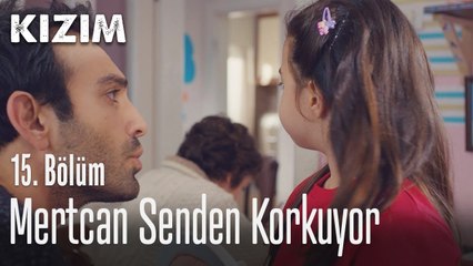 Mertcan senden korkuyor - Kızım 15. Bölüm