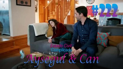 Aysegul & Can #222 - Estado Civil Complicado