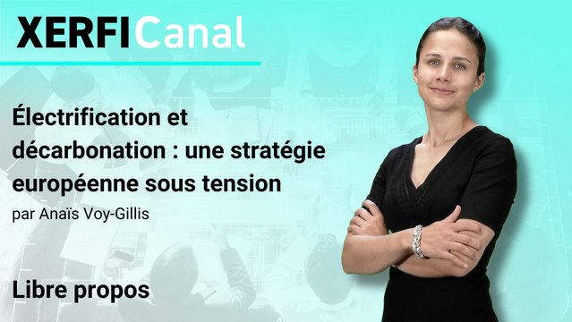 Électrification et décarbonation : une stratégie européenne sous tension [Anaïs Voy-Gillis]