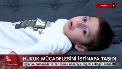 Bursa'da oğlunun hastanede verilen mama nedeniyle engelli kaldığını iddia etti