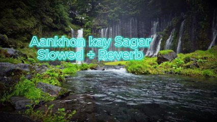 Aankhon kay sagar Slowed + Reverb