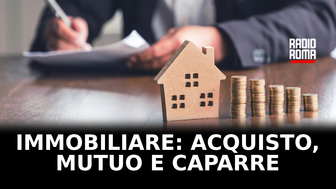 Immobiliare: acquisto, mutuo e caparre