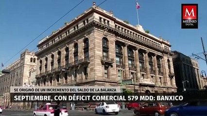 Banxico reporta déficit comercial de 579 mdd en septiembre