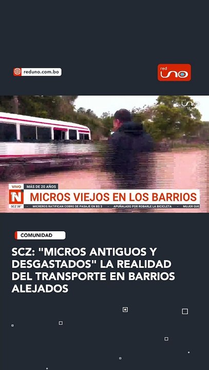 SCZ: "MICROS ANTIGUOS Y DESGASTADOS" LA REALIDAD DEL TRANSPORTE EN BARRIOS ALEJADOS,