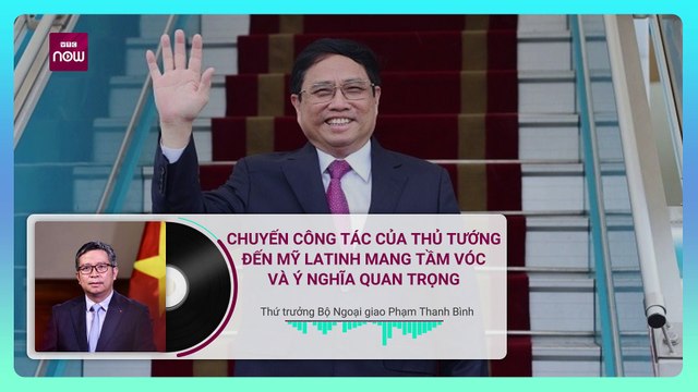 🎙️[Podcast] Chuyến công tác của Thủ tướng đến Mỹ Latinh mang tầm vóc và ý nghĩa quan trọng