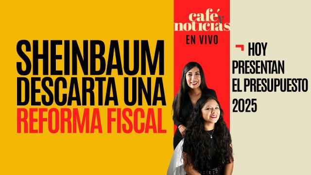 #EnVivo #CaféYNoticias ¬ Hoy presentan Presupuesto; Sheinbaum descarta una Reforma Fiscal