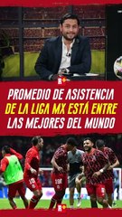 PROMEDIO de asistencia de la LIGA MX entre las mejores del MUNDO