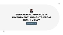 Embracing Behavioral Finance: Sukhi Jolly’s Guide to Smarter Investing