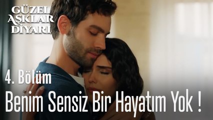 Benim Sensiz Bir Hayatım Yok  - Güzel Aşklar Diyarı 4. Bölüm