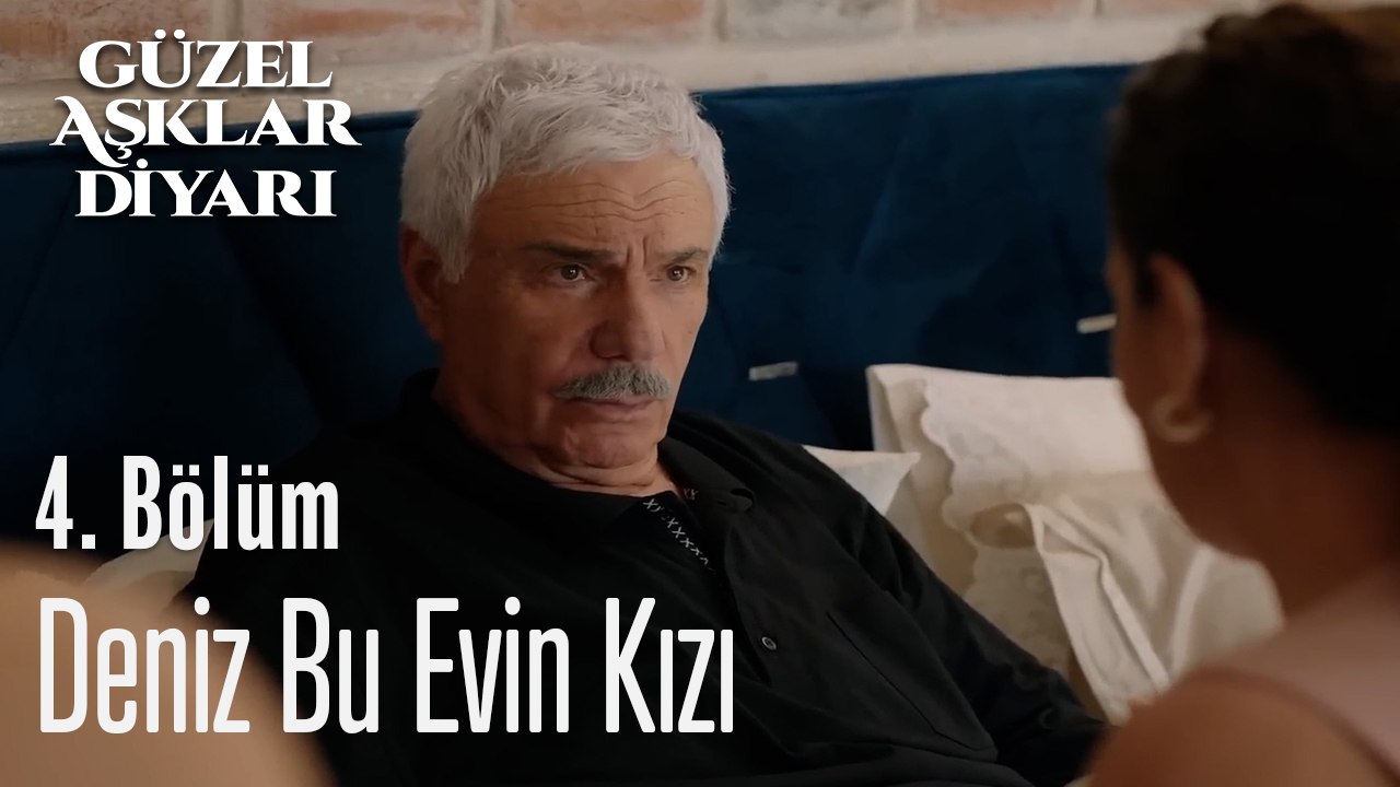 Deniz Bu Evin Kızı - Güzel Aşklar Diyarı 4. Bölüm