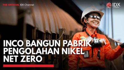 INCO Bangun Pabrik Pengolahan Nikel Net Zero