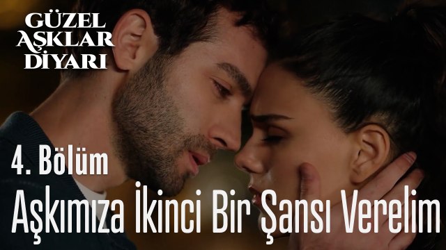 Aşkımıza İkinci Bir Şansı Verelim - Güzel Aşklar Diyarı 4. Bölüm