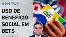 Luiz Fux proíbe uso do Bolsa Família em apostas online; Cristiano Vilela comenta