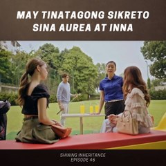 Shining Inheritance: May tinatagong sikreto sina Aurea at Inna (Episode 46)
