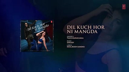 Dil Kuch Hor Ni Mangda (Full Audio): Tulsi Kumar Ft. Ikka | Sanjoy