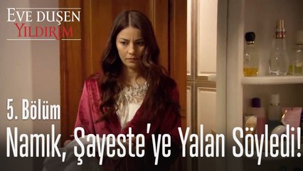 Namık, Şayeste'ye yalan söylüyor! - Eve Düşen Yıldırım 5. Bölüm