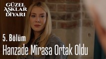 Hanzade Mirasa Ortak Oldu- Güzel Aşklar Diyarı 5. Bölüm