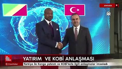 Türkiye ile Kongo Cumhuriyeti arasında yatırım ve KOBİ'lerle ilgili anlaşmalar imzalandı