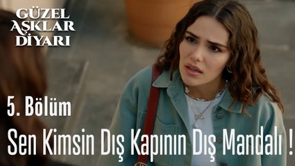 Sen Kimsin Dış Kapının Dış Mandalı - Güzel Aşklar Diyarı 5. Bölüm