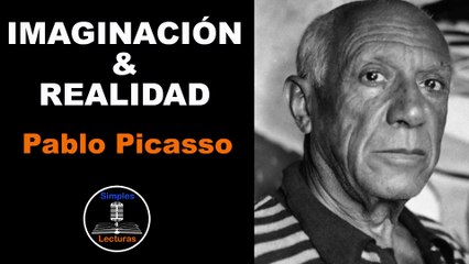 Pablo Picasso · Imaginación y Realidad