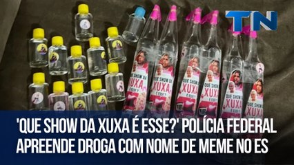 'Que show da Xuxa é esse?' PF apreende droga com nome de meme em operação no ES