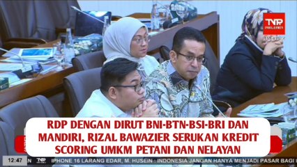 RDP dengan Dirut BNI-BTN-BSI-BRI dan Mandiri, Rizal Bawazier Serukan Kredit Scoring UMKM Petani dan Nelayan