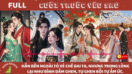 REVIEW TRUYỆN: CƯỚI TRƯỚC YÊU SAU FULL